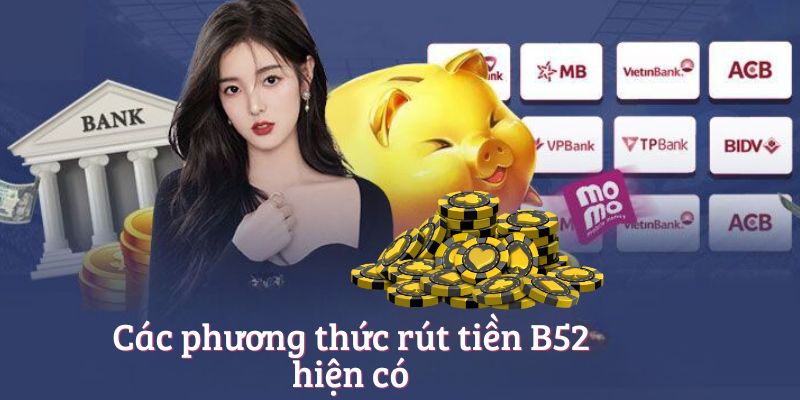 Các phương thức rút tiền B52club hiện có Các phương thức rút tiền B52club hiện có