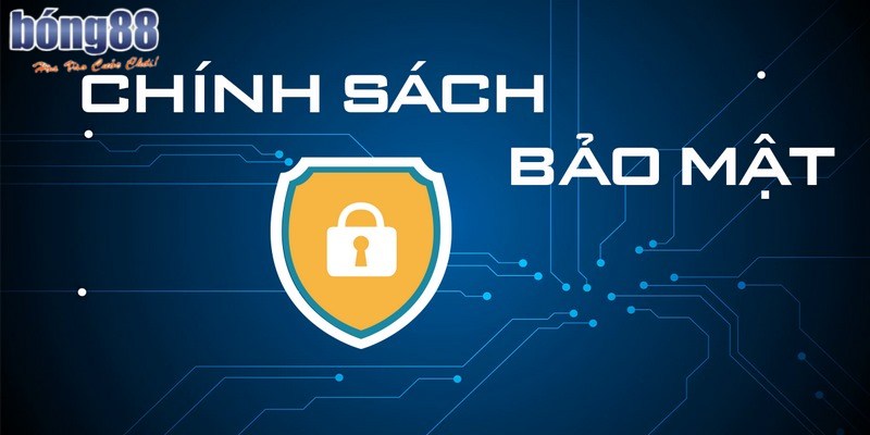 Chính sách bảo mật là tập hợp các quy định mà Bong88 áp dụng